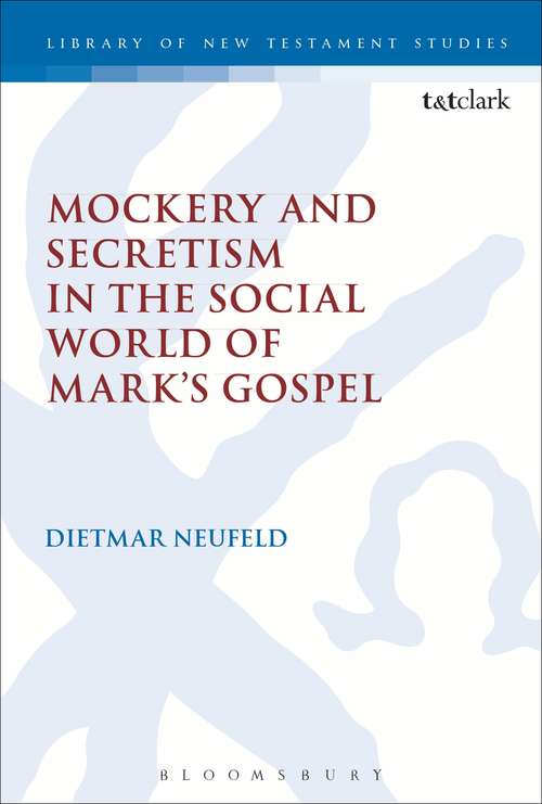 Book cover of Mockery and Secretism in the Social World of Mark's Gospel (The Library of New Testament Studies #503)