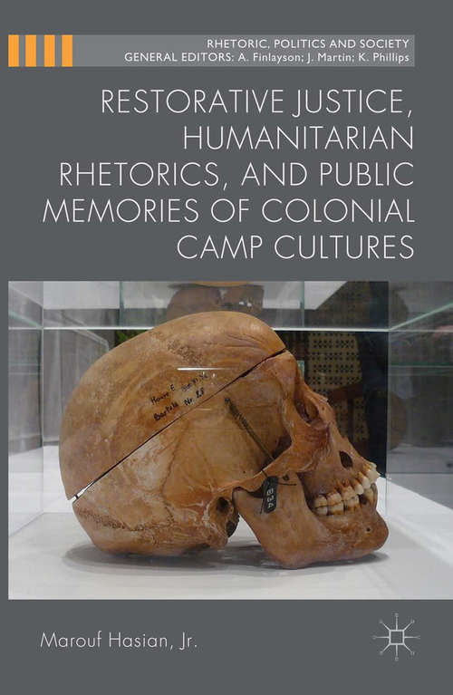 Book cover of Restorative Justice, Humanitarian Rhetorics, and Public Memories of Colonial Camp Cultures (2014) (Rhetoric, Politics and Society)