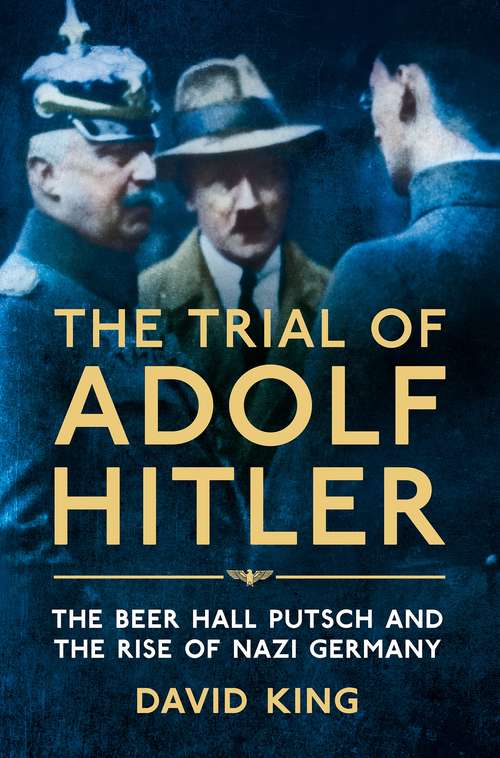 Book cover of The Trial of Adolf Hitler: The Beer Hall Putsch and the Rise of Nazi Germany