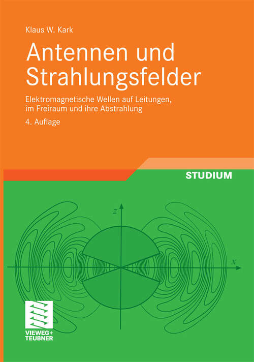 Book cover of Antennen und Strahlungsfelder: Elektromagnetische Wellen auf Leitungen, im Freiraum und ihre Abstrahlung (4. Aufl. 2012)