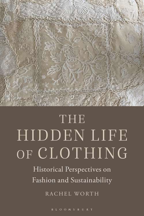 Book cover of The Hidden Life of Clothing: Historical Perspectives on Fashion and Sustainability