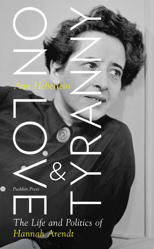 Book cover of On Love and Tyranny: The Life and Politics of Hannah Arendt