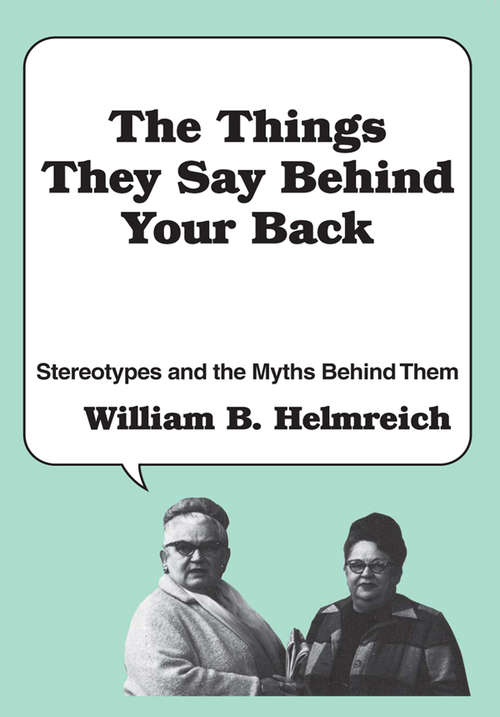 Book cover of The Things They Say behind Your Back: Stereotypes and the Myths Behind Them