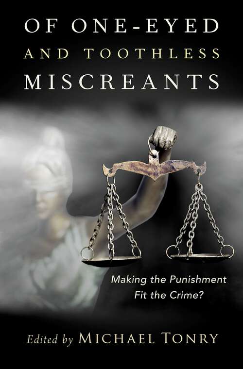 Book cover of Of One-eyed and Toothless Miscreants: Making the Punishment Fit the Crime? (Studies in Crime and Public Policy)