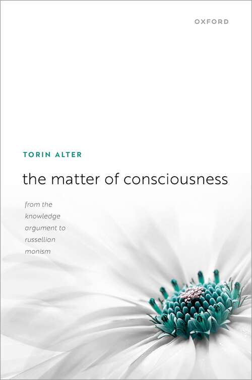 Book cover of The Matter of Consciousness: From the Knowledge Argument to Russellian Monism