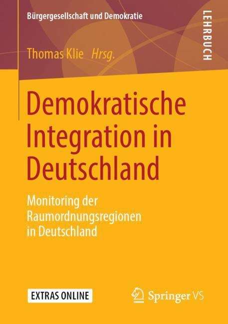 Book cover of Demokratische Integration in Deutschland: Monitoring der Raumordnungsregionen in Deutschland (1. Aufl. 2019) (Bürgergesellschaft und Demokratie)