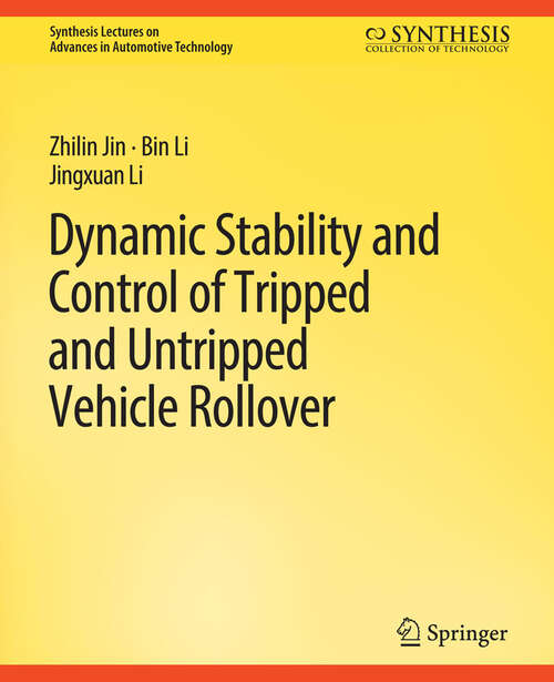 Book cover of Dynamic Stability and Control of Tripped and Untripped Vehicle Rollover (Synthesis Lectures on Advances in Automotive Technology)