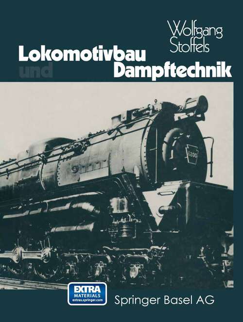 Book cover of Lokomotivbau und Dampftechnik: Versuche und Resultate mit Hochdruckdampflokomotiven, Dampfmotorlokomotiven, Dampfturbinenlokomotiven (1976)