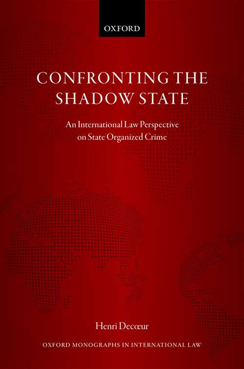 Book cover of Confronting the Shadow State: An International Law Perspective on State Organized Crime (Oxford Monographs in International Law)