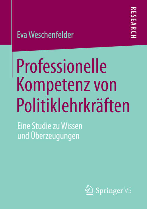Book cover of Professionelle Kompetenz von Politiklehrkräften: Eine Studie zu Wissen und Überzeugungen (2014)
