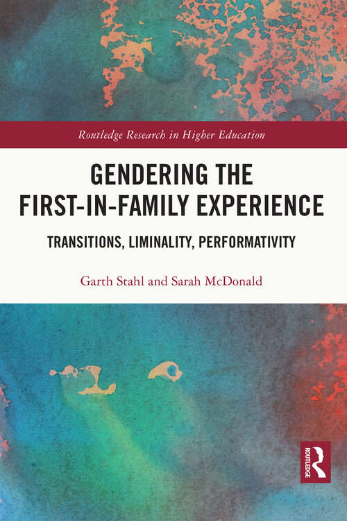 Book cover of Gendering the First-in-Family Experience: Transitions, Liminality, Performativity (Routledge Research in Higher Education)
