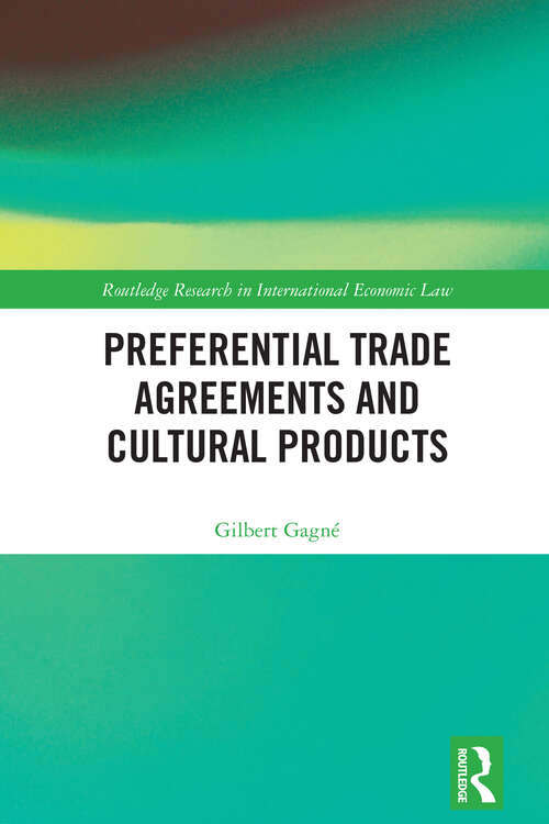 Book cover of Preferential Trade Agreements and Cultural Products (Routledge Research in International Economic Law)