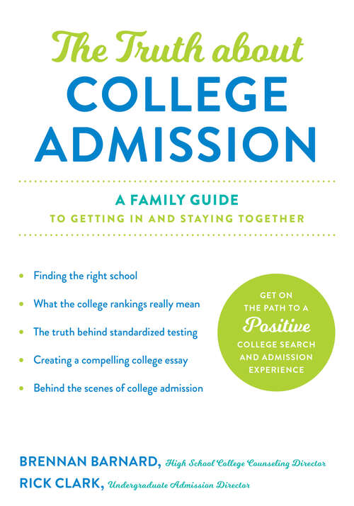 Book cover of The Truth about College Admission: A Family Guide to Getting In and Staying Together