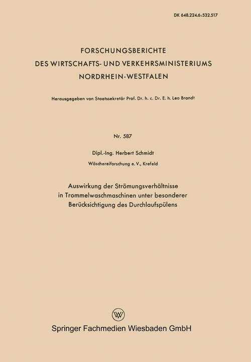 Book cover of Auswirkung der Strömungsverhältnisse in Trommelwaschmaschinen unter besonderer Berücksichtigung des Durchlaufspülens (1958) (Forschungsberichte des Wirtschafts- und Verkehrsministeriums Nordrhein-Westfalen #587)