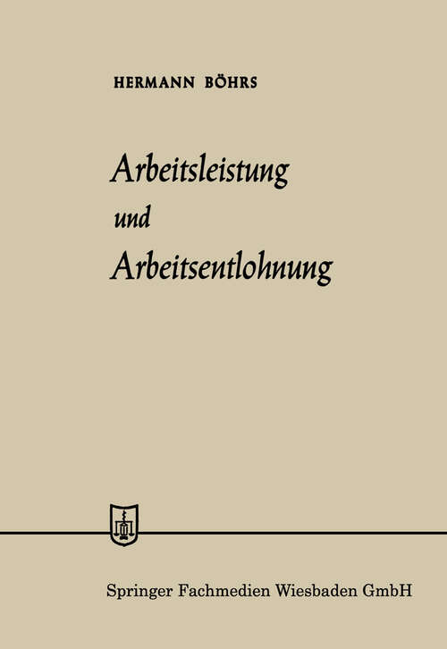 Book cover of Arbeitsleistung und Arbeitsentlohnung (1958) (Die Wirtschaftswissenschaften: No. 9 = Lfg. 7)