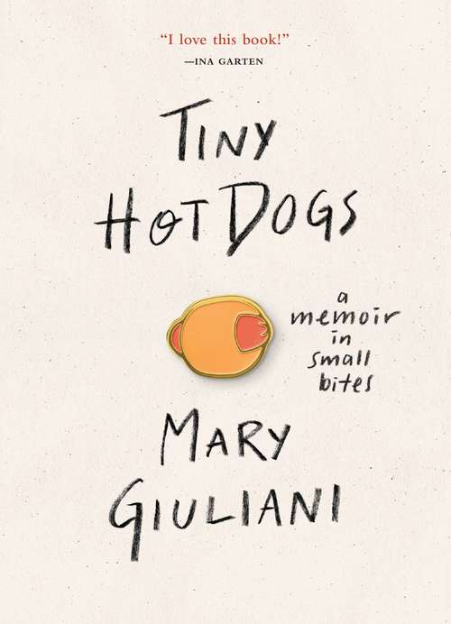 Book cover of Tiny Hot Dogs: A Memoir in Small Bites