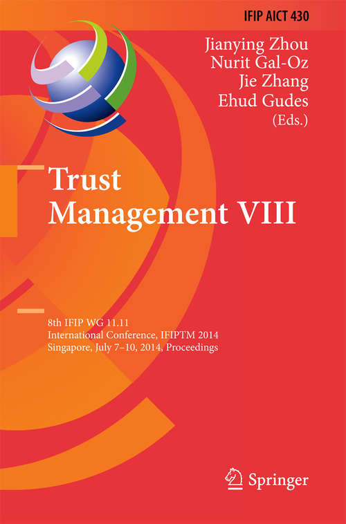 Book cover of Trust Management VIII: 8th IFIP WG 11.11 International Conference, IFIPTM 2014, Singapore, July 7-10, 2014, Proceedings (2014) (IFIP Advances in Information and Communication Technology #430)