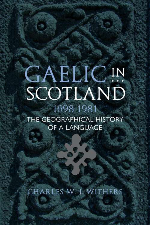 Book cover of Gaelic in Scotland 1698-1981: The Geographical History of a Language