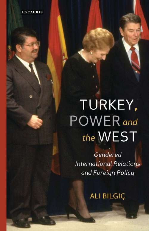 Book cover of Turkey, Power and the West: Gendered International Relations and Foreign Policy (Library of Modern Turkey)