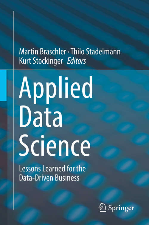Book cover of Applied Data Science: Lessons Learned for the Data-Driven Business (1st ed. 2019)