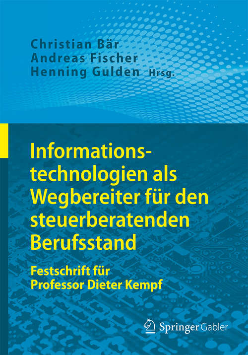 Book cover of Informationstechnologien als Wegbereiter für den steuerberatenden Berufsstand: Festschrift für Professor Dieter Kempf (1. Aufl. 2016)