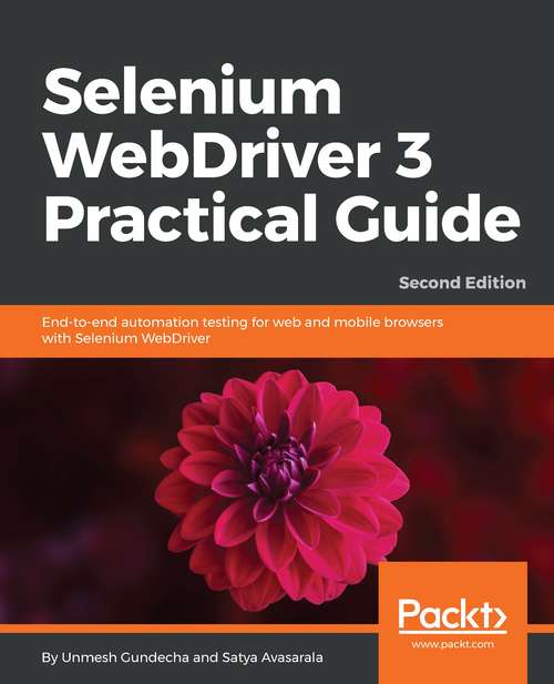 Book cover of Selenium WebDriver 3 Practical Guide, Second Edition: End-to-end Automation Testing For Web And Mobile Browsers With Selenium Webdriver, 2nd Edition (2)