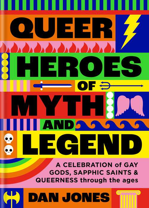 Book cover of Queer Heroes of Myth and Legend: A celebration of gay gods, sapphic sirens, and queerness through the ages