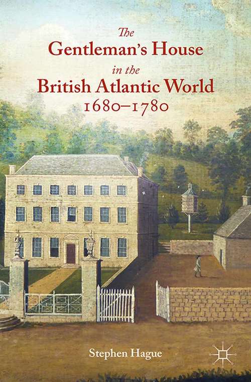 Book cover of The Gentleman's House in the British Atlantic World 1680-1780 (2015)