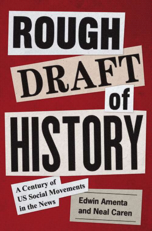 Book cover of Rough Draft of History: A Century of US Social Movements in the News (Princeton Studies in American Politics: Historical, International, and Comparative Perspectives #199)