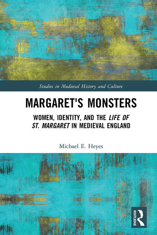 Book cover of Margaret's Monsters: Women, Identity, and the Life of St. Margaret in Medieval England (Studies in Medieval History and Culture)