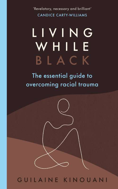 Book cover of Living While Black: The Essential Guide to Overcoming Racial Trauma
