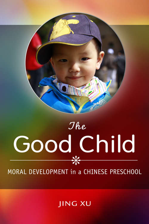 Book cover of The Good Child: Moral Development in a Chinese Preschool