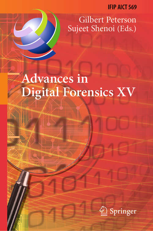 Book cover of Advances in Digital Forensics XV: 15th IFIP WG 11.9 International Conference, Orlando, FL, USA, January 28–29, 2019, Revised Selected Papers (1st ed. 2019) (IFIP Advances in Information and Communication Technology #569)