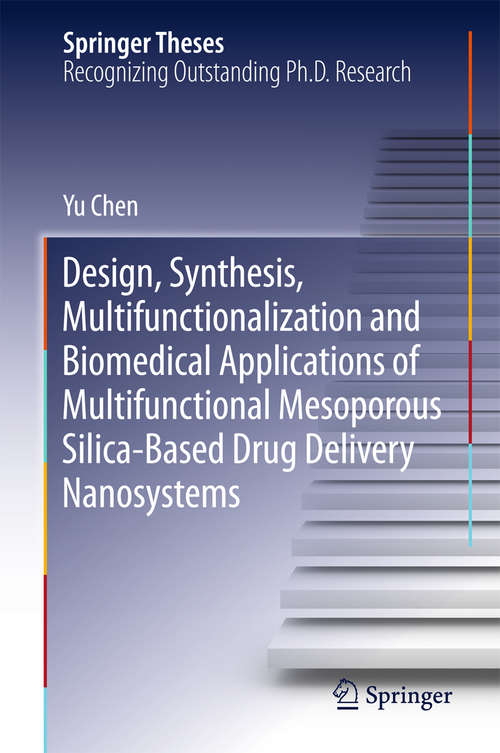 Book cover of Design, Synthesis, Multifunctionalization and Biomedical Applications of Multifunctional Mesoporous Silica-Based Drug Delivery Nanosystems (1st ed. 2016) (Springer Theses)