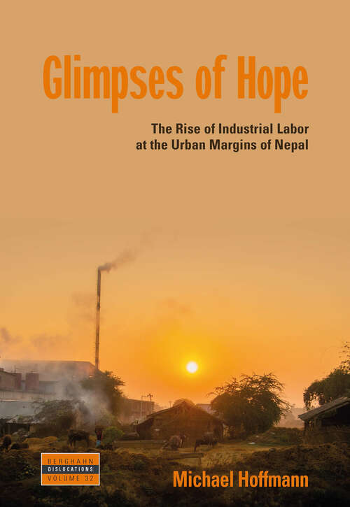 Book cover of Glimpses of Hope: The Rise of Industrial Labor at the Urban Margins of Nepal (Dislocations #32)