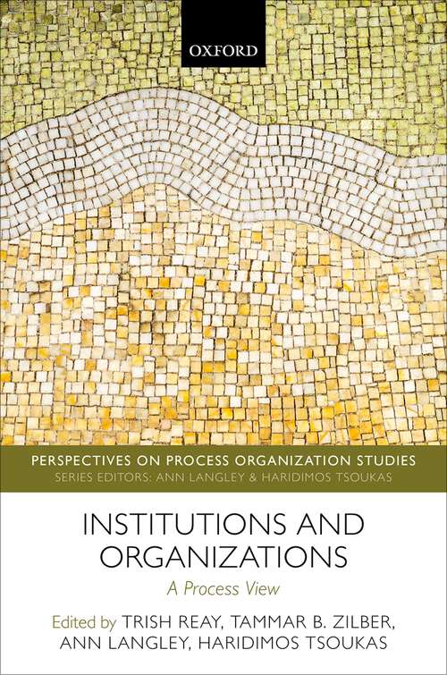 Book cover of Institutions and Organizations: A Process View (Perspectives on Process Organization Studies)