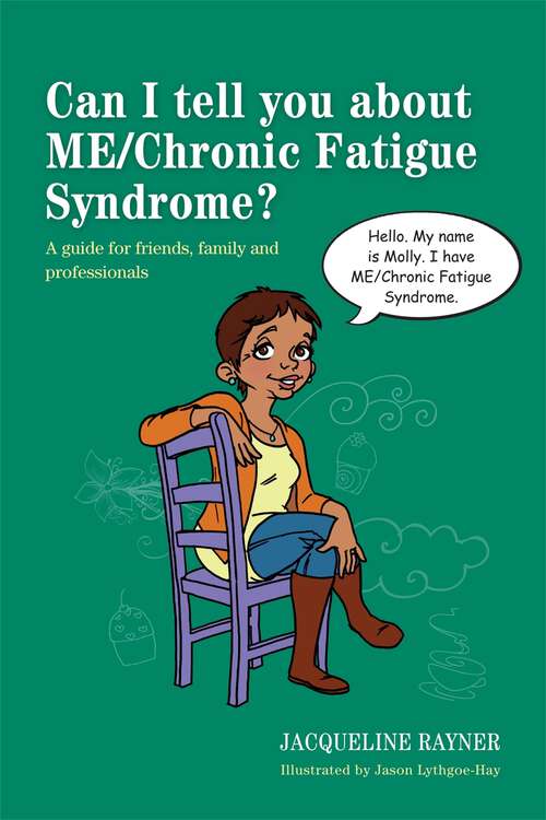 Book cover of Can I tell you about ME/Chronic Fatigue Syndrome?: A guide for friends, family and professionals (PDF)