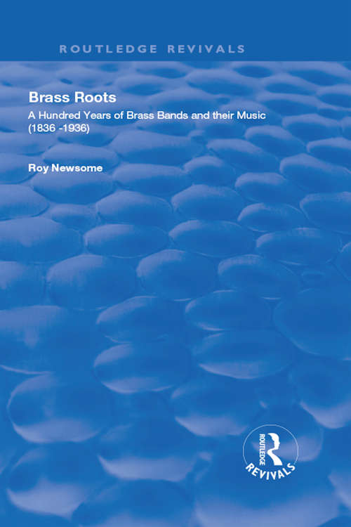 Book cover of Brass Roots: A Hundred Years of Brass Bands and Their Music, 1836-1936 (Routledge Revivals)