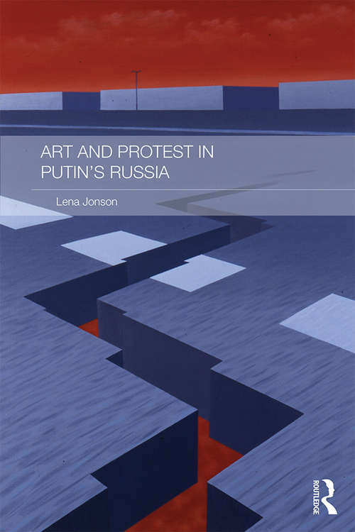 Book cover of Art and Protest in Putin's Russia (Routledge Contemporary Russia and Eastern Europe Series)