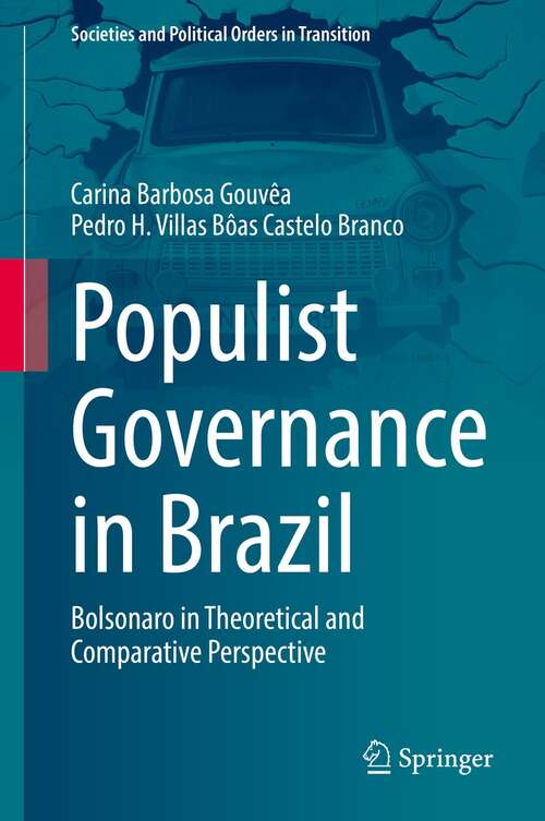 Book cover of Populist Governance in Brazil: Bolsonaro in Theoretical and Comparative Perspective (1st ed. 2022) (Societies and Political Orders in Transition)