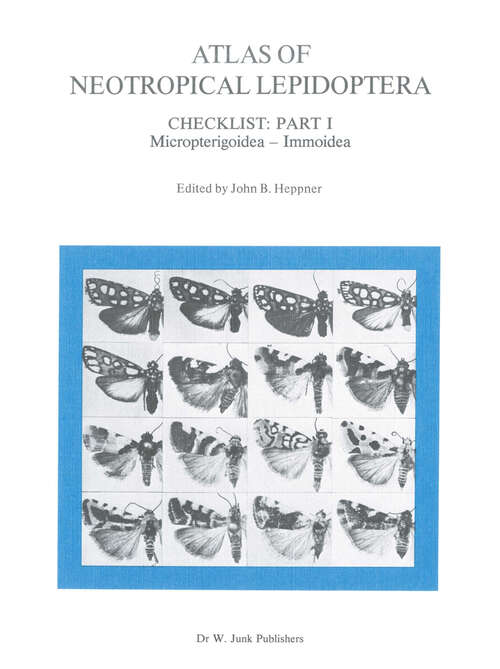 Book cover of Atlas of Neotropical Lepidoptera: Checklist: Part 1 Micropterigoidea — Immoidea (1984)