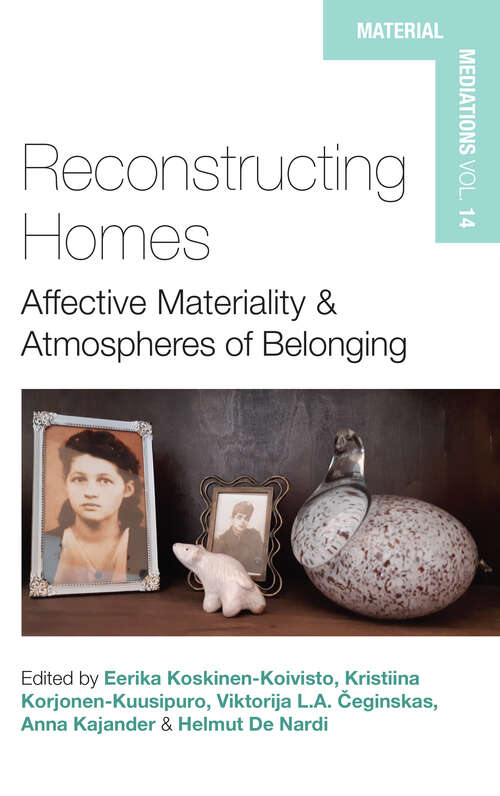 Book cover of Reconstructing Homes: Affective Materiality and Atmospheres of Belonging (Material Mediations: People and Things in a World of Movement #15)