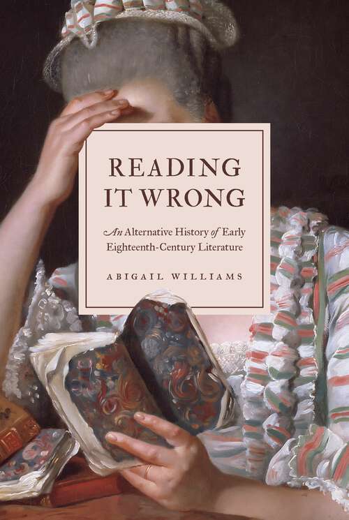 Book cover of Reading It Wrong: An Alternative History of Early Eighteenth-Century Literature