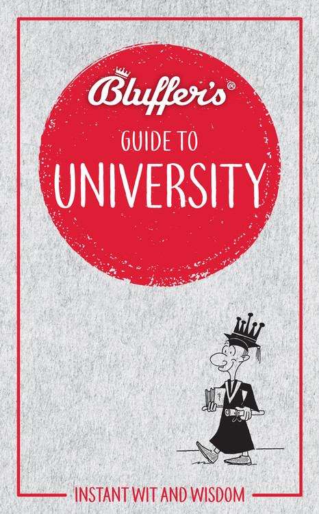 Book cover of Bluffer's Guide To University: Instant Wit And Wisdom (Bluffer's Guides (PDF))