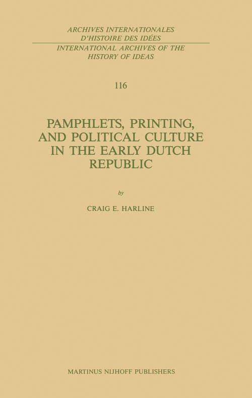 Book cover of Pamphlets, Printing, and Political Culture in the Early Dutch Republic (1987) (International Archives of the History of Ideas   Archives internationales d'histoire des idées #116)