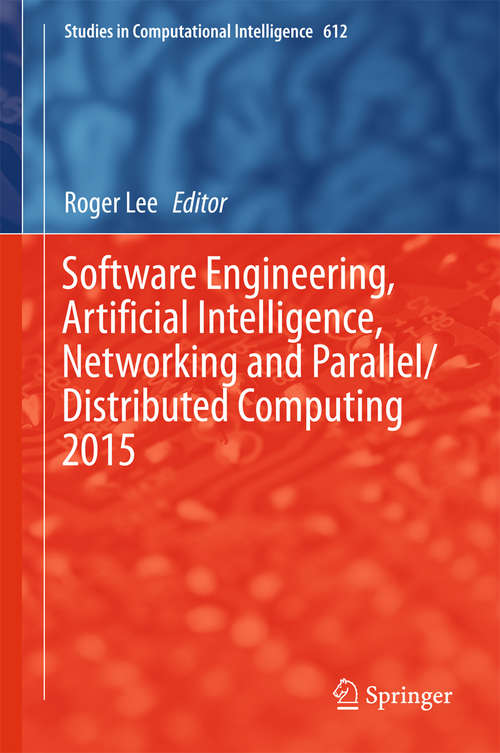 Book cover of Software Engineering, Artificial Intelligence, Networking and Parallel/Distributed Computing 2015 (1st ed. 2016) (Studies in Computational Intelligence #612)