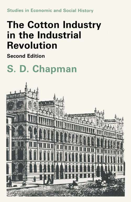 Book cover of The Cotton Industry in the Industrial Revolution (2nd ed. 1987) (Studies in Economic and Social History)