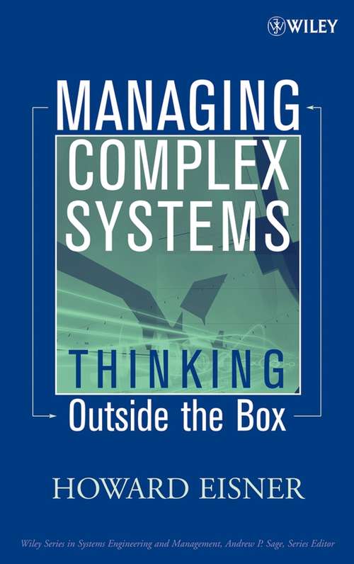 Book cover of Managing Complex Systems: Thinking Outside the Box (Wiley Series in Systems Engineering and Management #34)