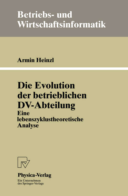 Book cover of Die Evolution der betrieblichen DV-Abteilung: Eine lebenszyklustheoretische Analyse (1996) (Betriebs- und Wirtschaftsinformatik #56)