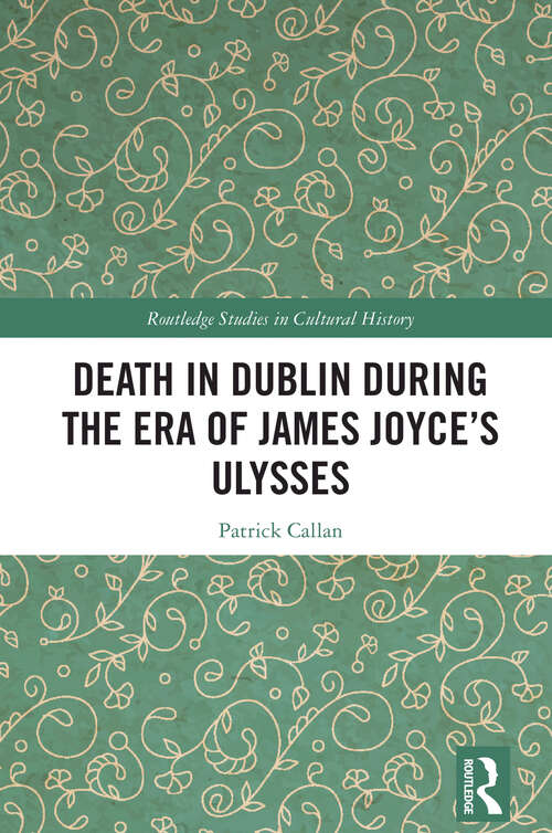 Book cover of Death in Dublin During the Era of James Joyce’s Ulysses (Routledge Studies in Cultural History)